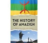 The History of Amazigh: Roots, Cultures and Change (The Amazigh Series: History, Culture, and Legacy)
