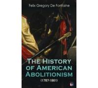 The History Of American Abolitionism (1787-1861) (ebook)