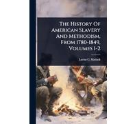 The History Of American Slavery And Methodism, From 1780-1849, Volumes 1-2