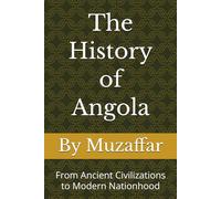 The History of Angola: From Ancient Civilizations to Modern Nationhood (history books)