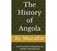The History of Angola: From Ancient Civilizations to Modern Nationhood (history books)