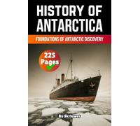 The History of Antarctica: Foundations of Antarctic Discovery (History Books)