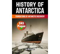The History of Antarctica: Foundations of Antarctic Discovery (The History of Countries)