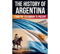 Historia de Argentina – De la época precolombina a la actualidad – Edición Skriuwer.com