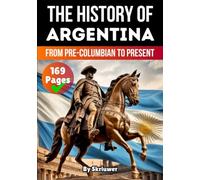 The History Of Argentina: From Pre-Columbian To Present (The History of Countries)