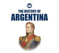 THE HISTORY OF ARGENTINA - Territory, Power, Identity, and the Burden of Modernity