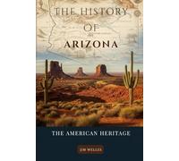 The History Of Arizona: The Making Of The United State (THE AMERICAN HERITAGE SERIES)