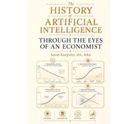 The History of Artificial Intelligence Through the Eyes of an Economist: How Money, Markets, Data, Compute, Labor, and Power Built the Modern AI Economy