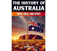 Historia de Australia: El interior, el oro y las ciudades (Libros de historia sobre países)