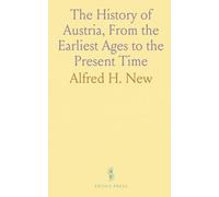 The History of Austria, From the Earliest Ages to the Present Time