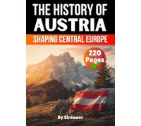 The History of Austria: Shaping Central Europe (The History of Countries)