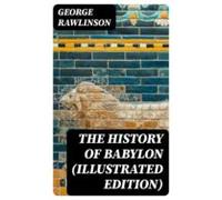 The History Of Babylon (illustrated Edition) (ebook)