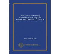 The history of banking developments in England, France, and Germany, 1914-1920 (Vol-1)