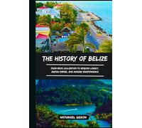 THE HISTORY OF BELIZE: From Maya Civilization to African Legacy, British Empire, and Modern Independence (Ancient Realms)