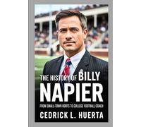 THE HISTORY OF BILLY NAPIER: From Small-Town Roots to College Football Coach