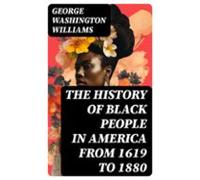 The History Of Black People In America From 1619 To 1880 (ebook)