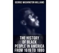 The History Of Black People In America From 1619 To 1880 (ebook)