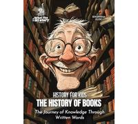 The History of Books: The Journey of Knowledge Through Written Words (History for Kids)