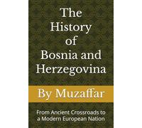 The History of Bosnia and Herzegovina: From Ancient Crossroads to a Modern European Nation (history books)