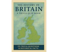 The History Of Britain - A Trivia Quiz Book: 175 Trivia Questions & Historical Facts