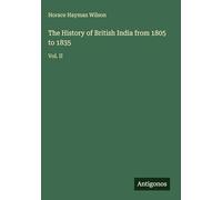 The History of British India from 1805 to 1835: Vol. II