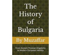 The History of Bulgaria: From Ancient Thracian Kingdoms to Modern European Identity (history books)