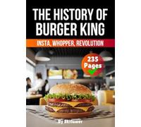 The History of Burger King: Insta, Whopper, Revolution (Books About Companies)