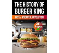 The History of Burger King: Insta, Whopper, Revolution (Skriuwer.com Edition)