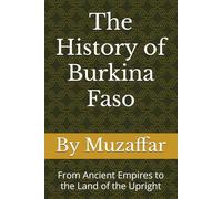 The History of Burkina Faso: From Ancient Empires to the Land of the Upright (history books)