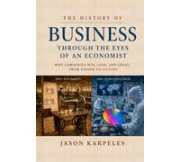 The History of Business Through the Eyes of an Economist: Why Companies Win, Lose and Cheat, From Singer to Silicone