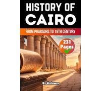 The History of Cairo: From Pharaohs to 19th Century (Egypt History Books)