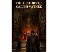 The History of Caliph Vathek: Forbidden Splendor in the Halls of Eblis