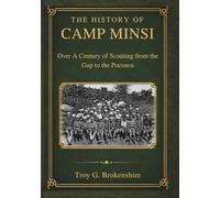 The History of Camp Minsi: Over A Century of Scouting from the Gap to the Poconos