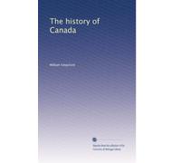 The history of Canada: Volume 1