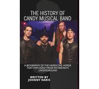 THE HISTORY OF CANDY MUSICAL BAND: A Biography of the Hardcore Horde That Exploded from Richmond's Underground