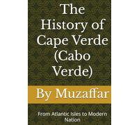 The History of Cape Verde (Cabo Verde): From Atlantic Isles to Modern Nation (history books)