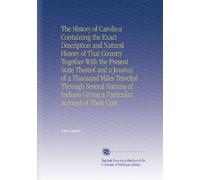 The History of Carolina Containing the Exact Description and Natural History of That Country Together With the Present State Thereof and a Journal of ... Giving a Particular Account of Their Cust