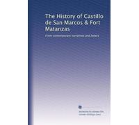 The History of Castillo de San Marcos & Fort Matanzas: From contemporary narratives and letters