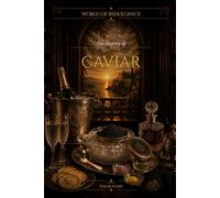 The History of Caviar (World of Indulgence)