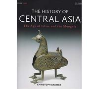 The History of Central Asia: The Age of Islam and the Mongols: 3