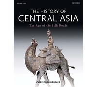 [[The History Of Central Asia, Vol. 2: The Age Of The Silk Roads]] [By: Christoph Baumer] [July, 2014]