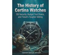 The History of Certina Watches (The Watchmaker’s Library)