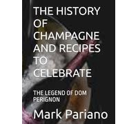 THE HISTORY OF CHAMPAGNE AND RECIPES TO CELEBRATE: THE LEGEND OF DOM PERIGNON