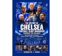 The History of Chelsea Football Club’s Managers Through the Decades: The Gaffers Who Led the Blues Through Triumph, Turmoil, and Transformation