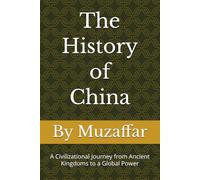 The History of China: A Civilizational Journey from Ancient Kingdoms to a Global Power (history books)