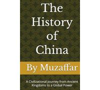 The History of China: A Civilizational Journey from Ancient Kingdoms to a Global Power (history books)