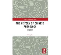 The History of Chinese Phonology: Volume 1 (Wang Li Linguistics Series)