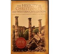 The History of Christianity and Westen Civilization 2,000 Years of Christianity's Impact on the World