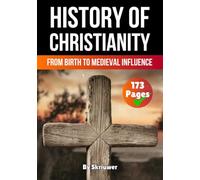 The History of Christianity: From Birth to Medieval Influence (Religion History Books)