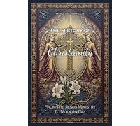 The History of Christianity:: From the Ministry of Jesus to the Modern World